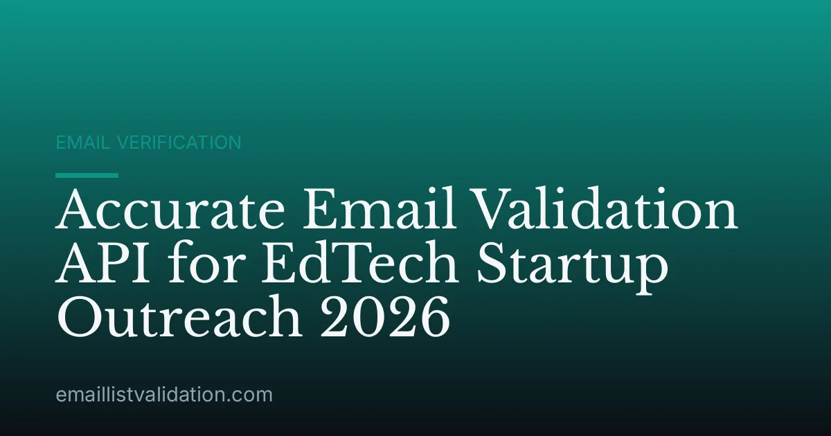 Accurate Email Validation API for EdTech Startup Outreach 2026