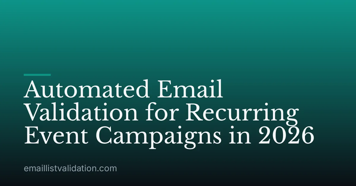 Automated Email Validation for Recurring Event Campaigns in 2026