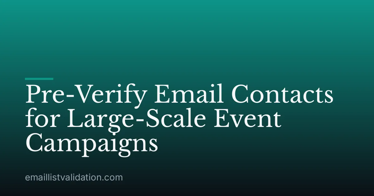 Pre-Verify Email Contacts for Large-Scale Event Campaigns