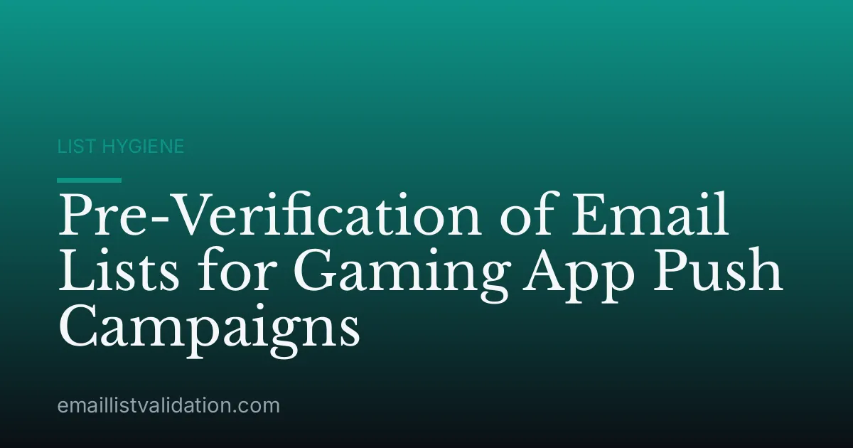 Pre-Verification of Email Lists for Gaming App Push Campaigns
