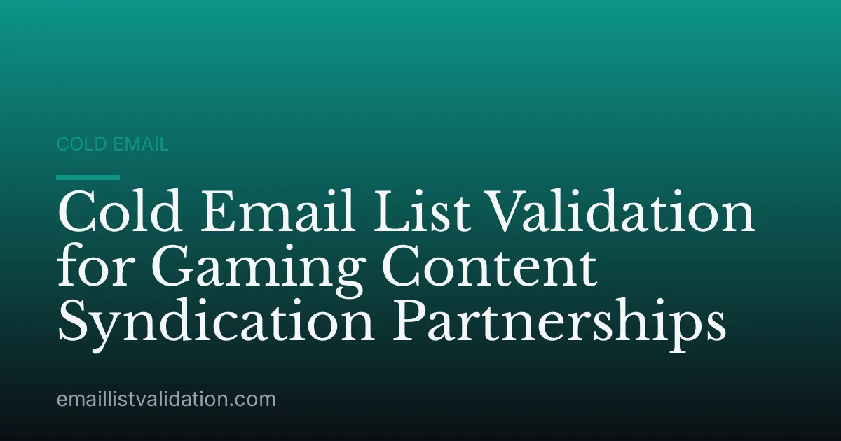 Cold Email List Validation for Gaming Content Syndication Partnerships