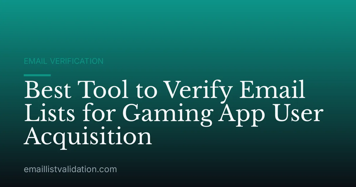Best Tool to Verify Email Lists for Gaming App User Acquisition