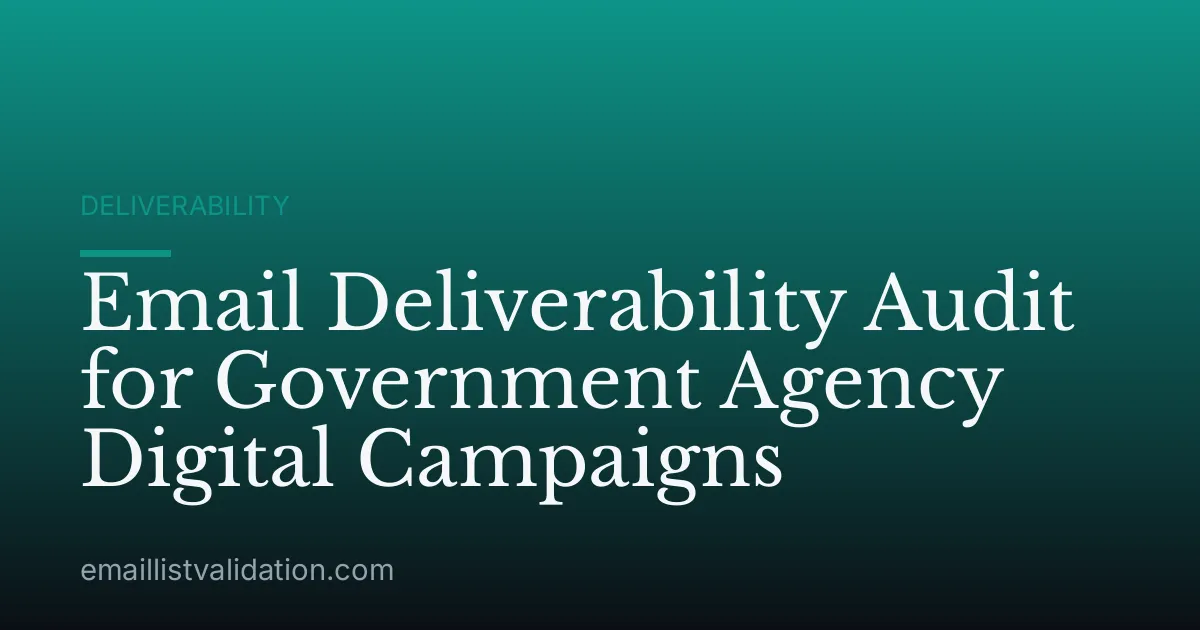 Email Deliverability Audit for Government Agency Digital Campaigns