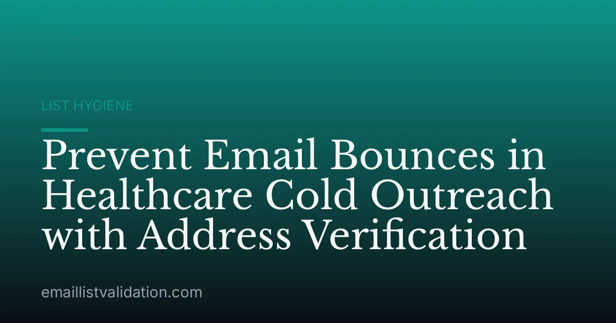 Prevent Email Bounces in Healthcare Cold Outreach with Address Verification