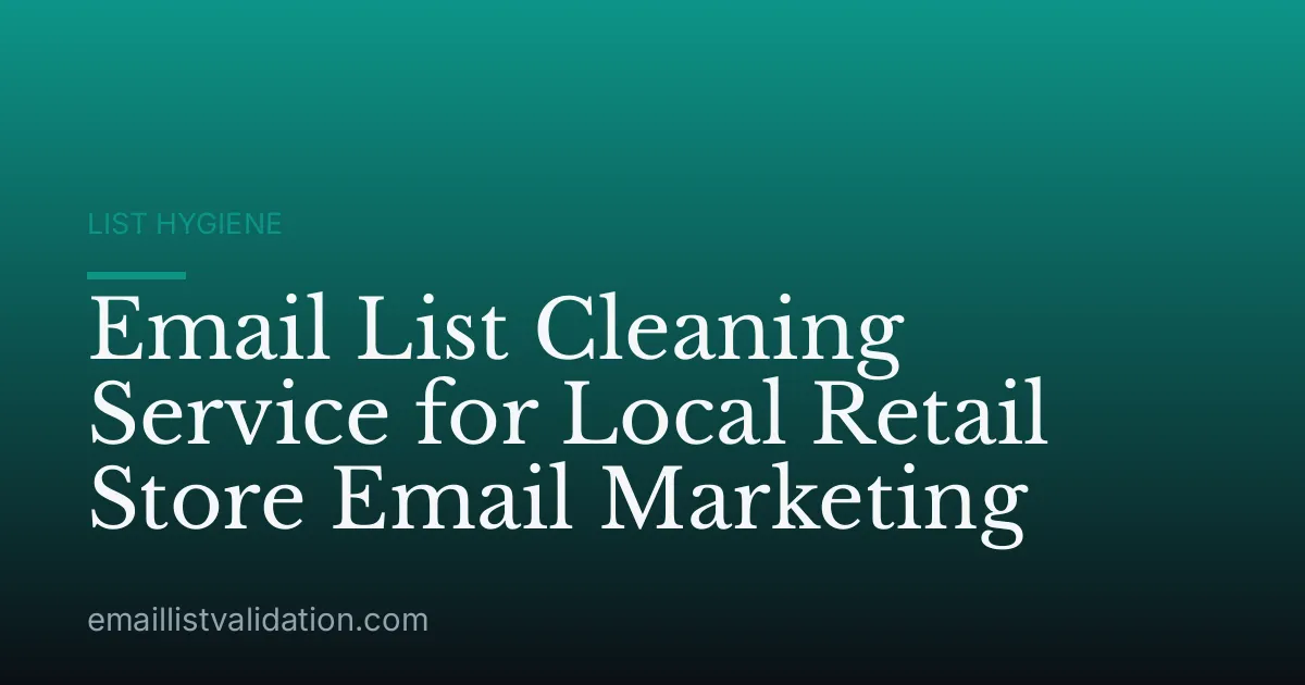 Email List Cleaning Service for Local Retail Store Email Marketing