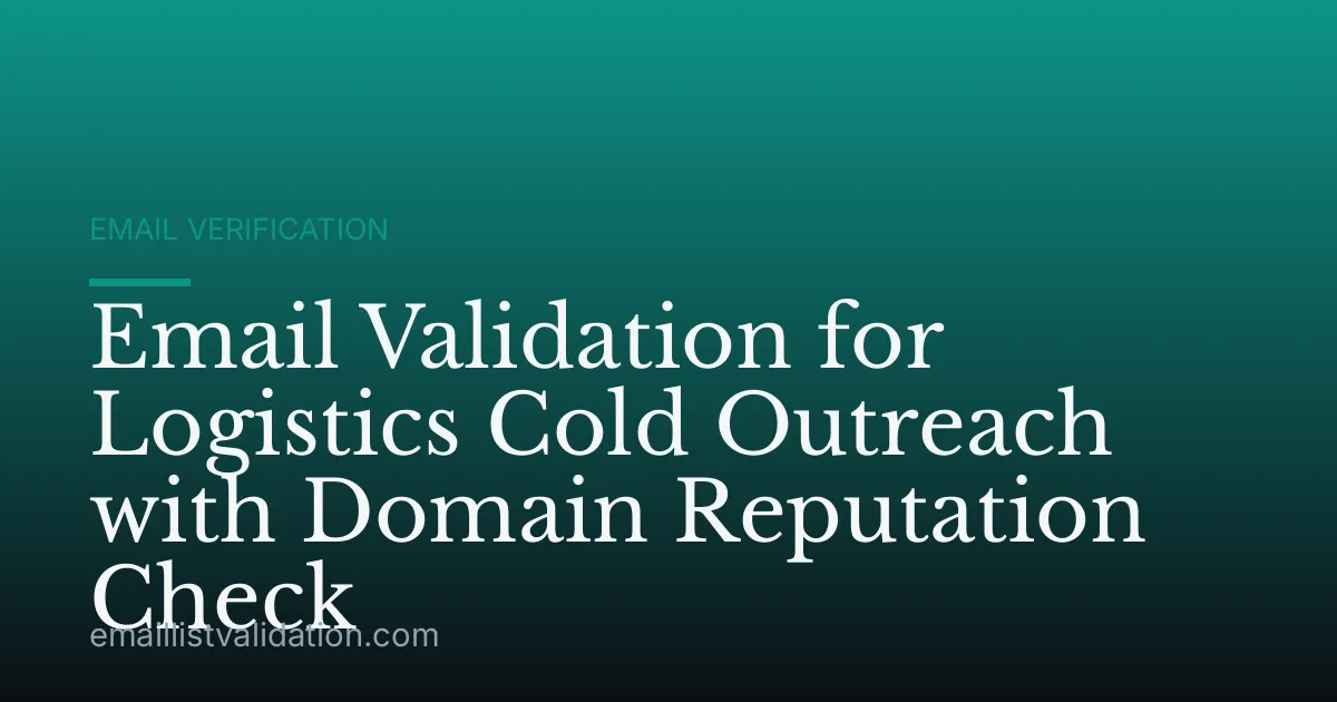 Email Validation for Logistics Cold Outreach with Domain Reputation Check
