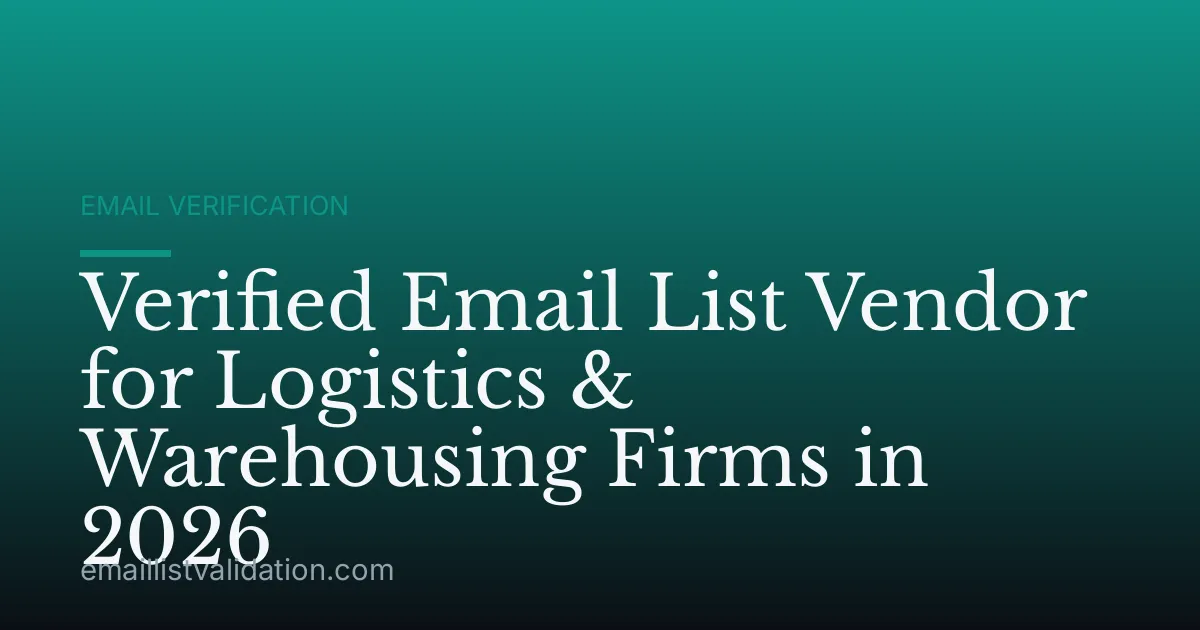 Verified Email List Vendor for Logistics & Warehousing Firms in 2026