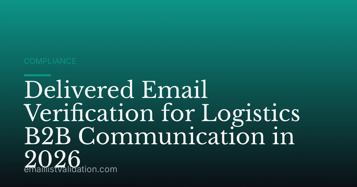 Delivered Email Verification for Logistics B2B Communication in 2026