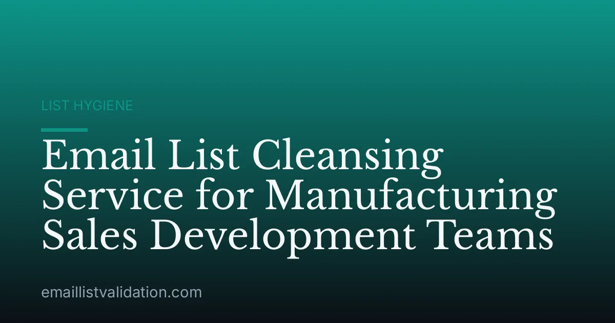 Email List Cleansing Service for Manufacturing Sales Development Teams