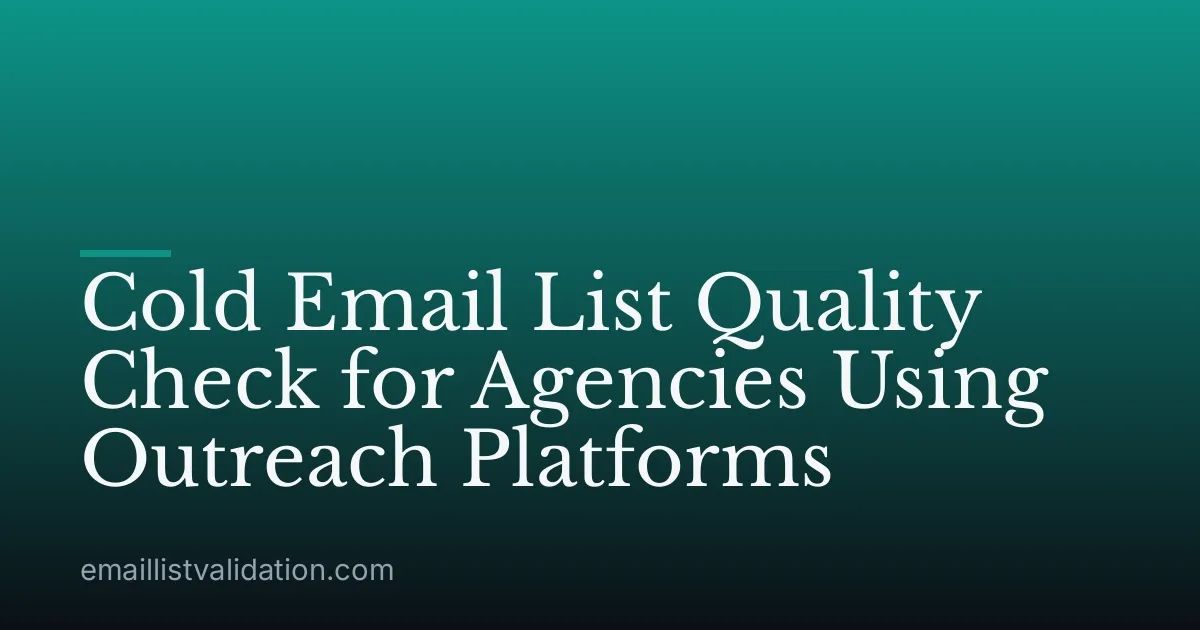 Cold Email List Quality Check for Agencies Using Outreach Platforms