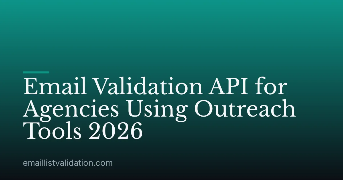 Email Validation API for Agencies Using Outreach Tools 2026
