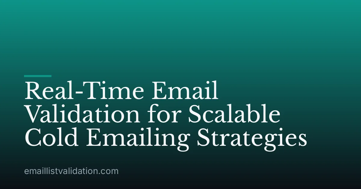 Real-Time Email Validation for Scalable Cold Emailing Strategies