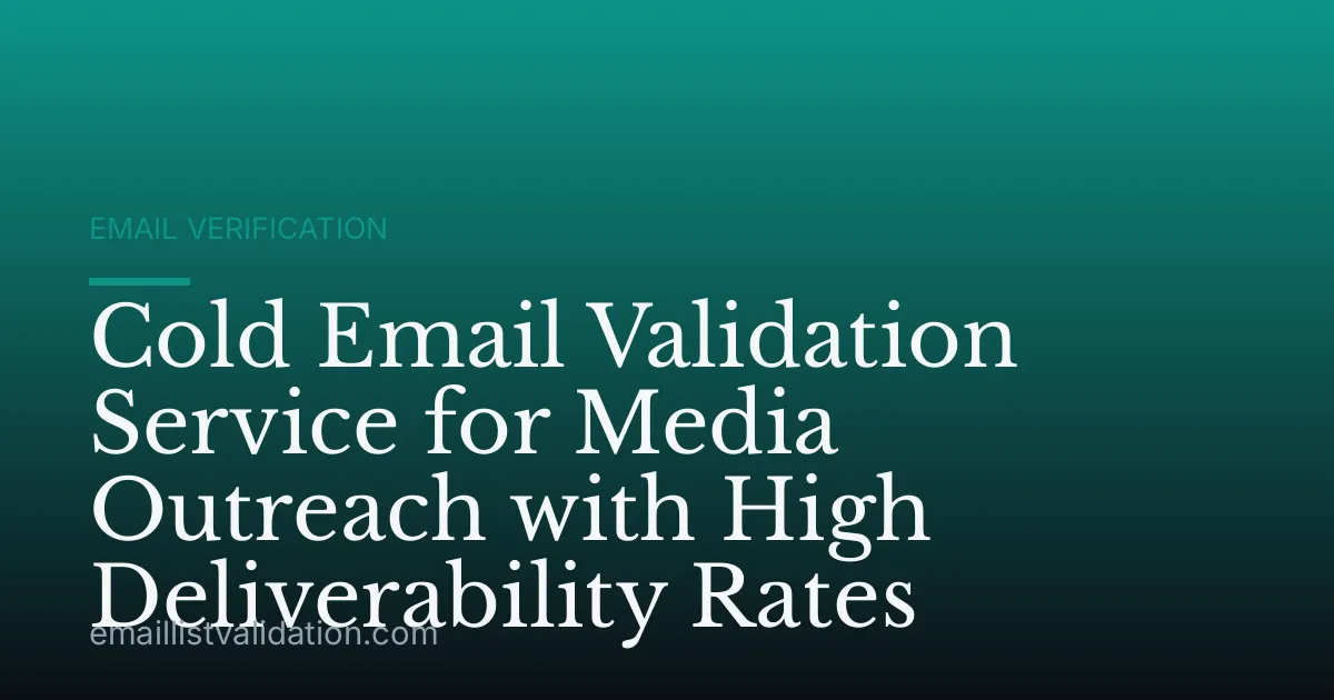 Cold Email Validation Service for Media Outreach with High Deliverability Rates