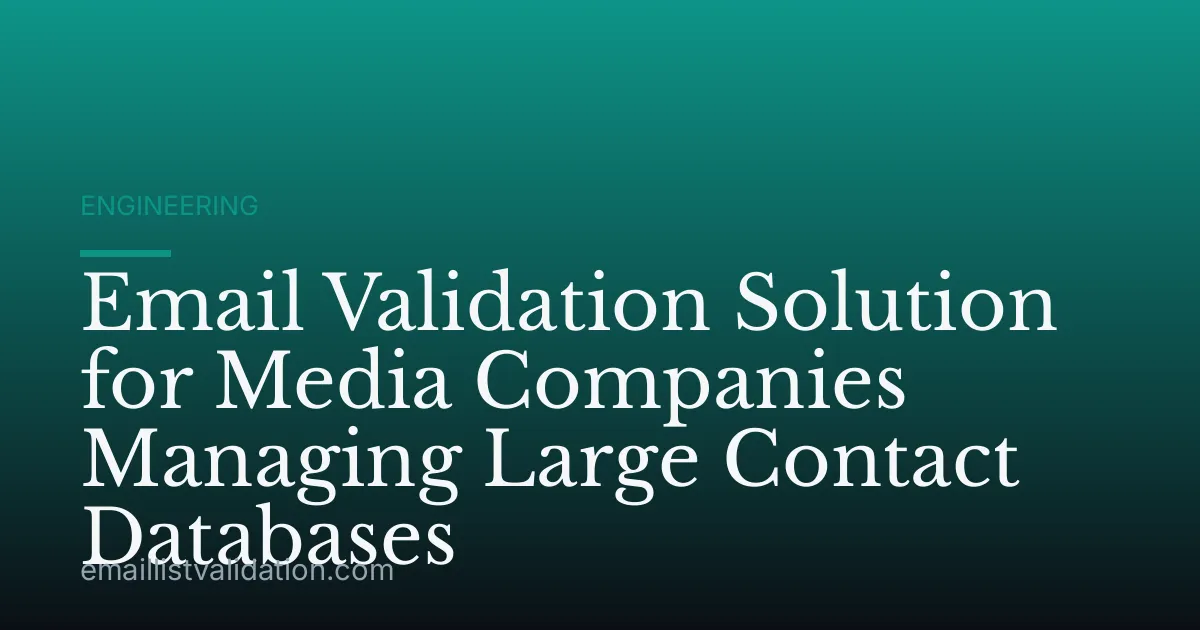 Email Validation Solution for Media Companies Managing Large Contact Databases