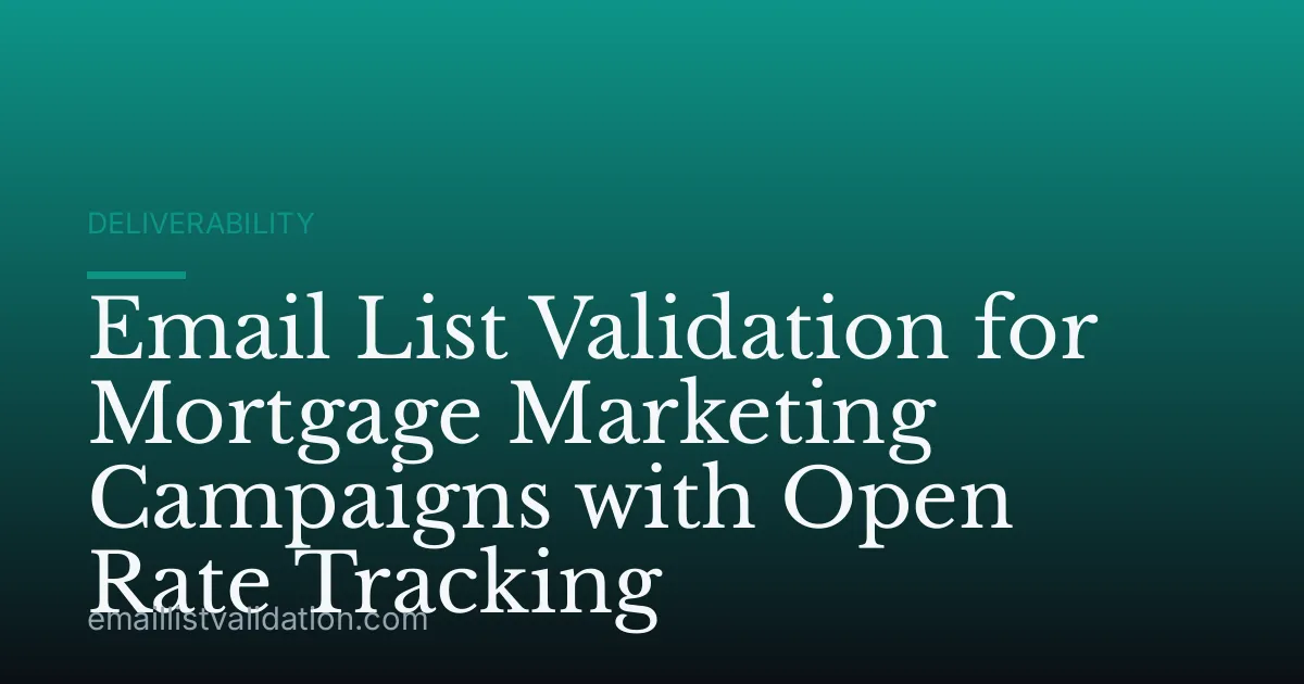 Email List Validation for Mortgage Marketing Campaigns with Open Rate Tracking