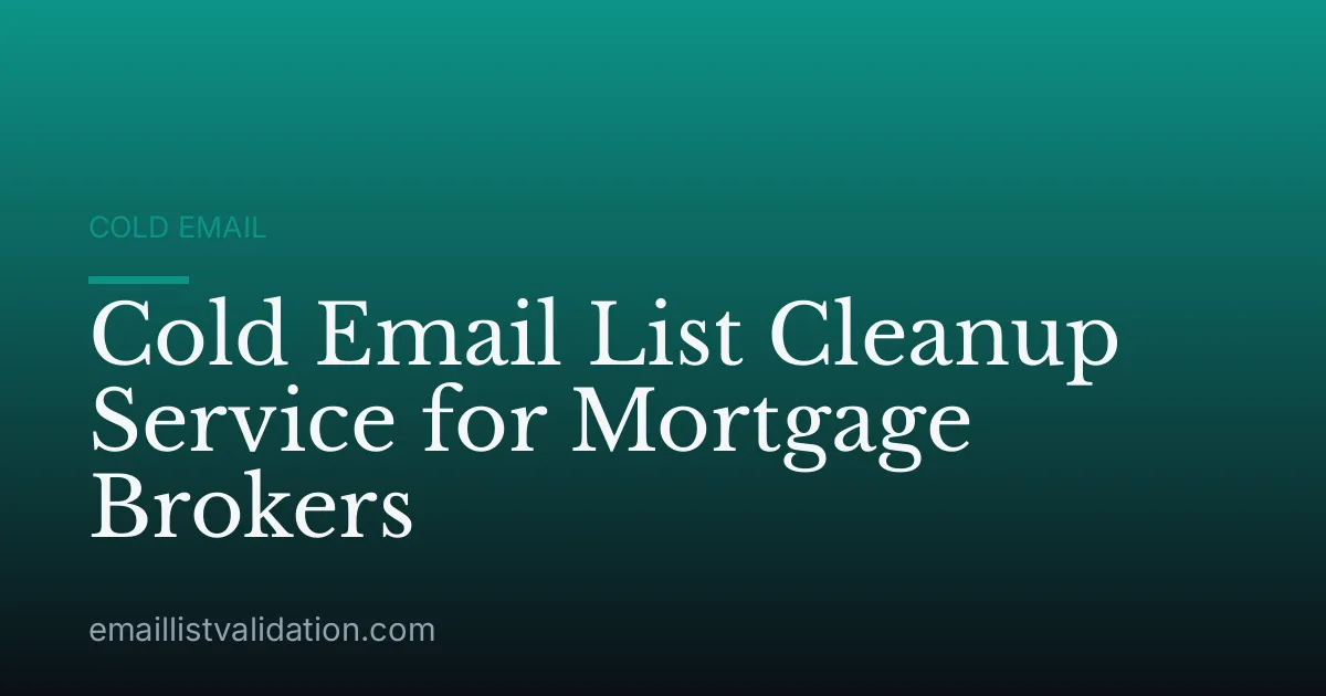Cold Email List Cleanup Service for Mortgage Brokers