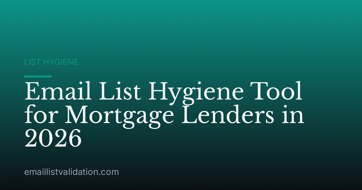 Email List Hygiene Tool for Mortgage Lenders in 2026