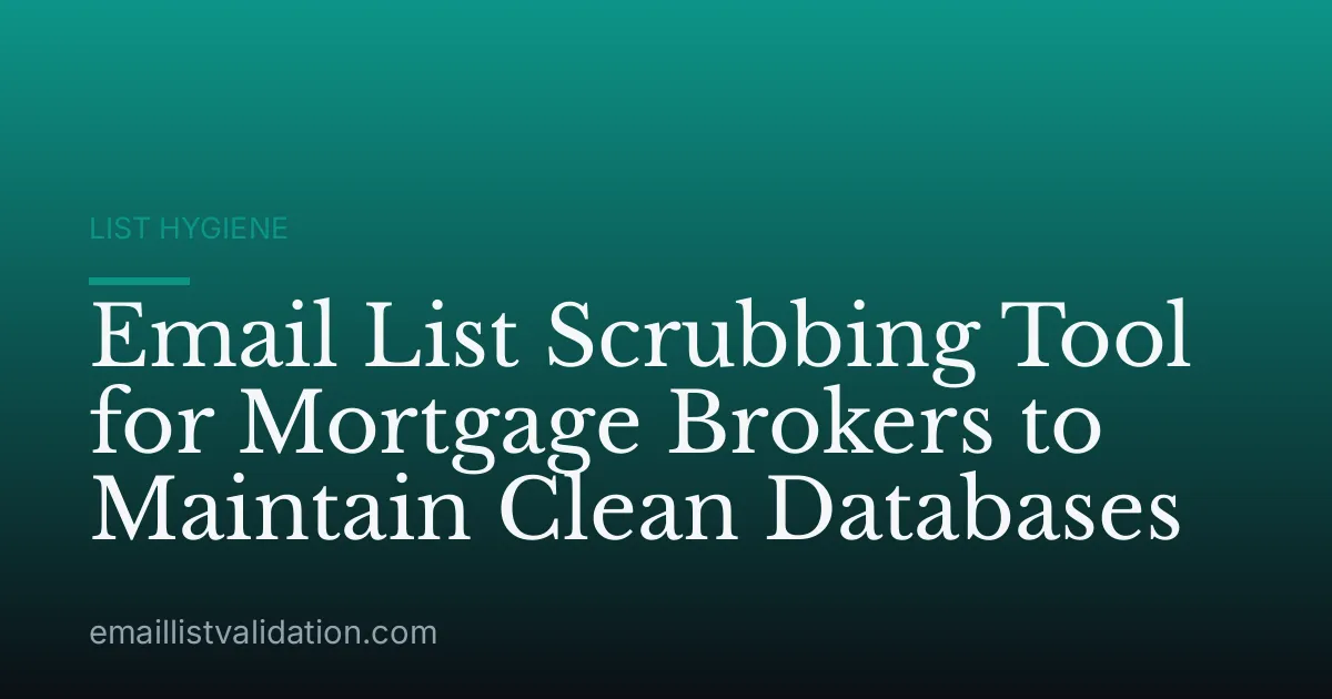 Email List Scrubbing Tool for Mortgage Brokers to Maintain Clean Databases