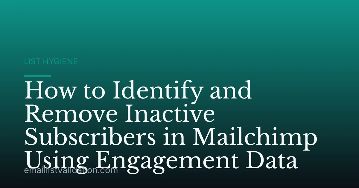 How to Identify and Remove Inactive Subscribers in Mailchimp Using Engagement Data