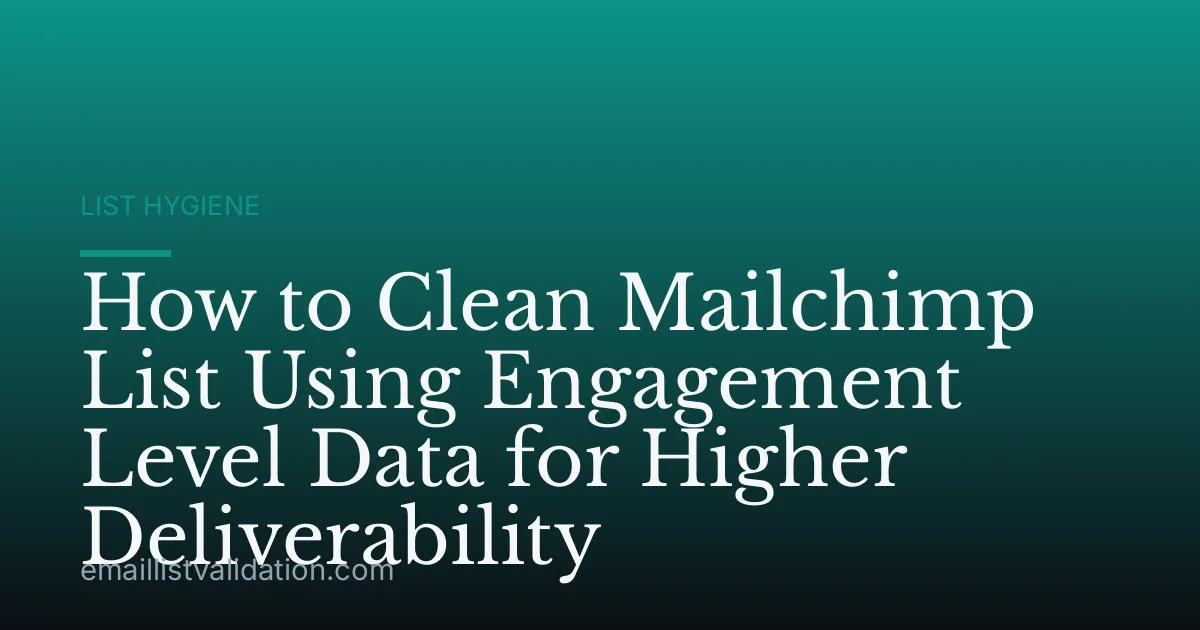 How to Clean Mailchimp List Using Engagement Level Data for Higher Deliverability