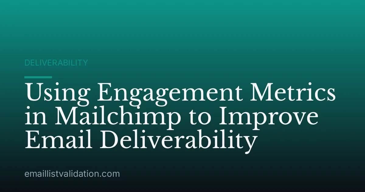 Using Engagement Metrics in Mailchimp to Improve Email Deliverability
