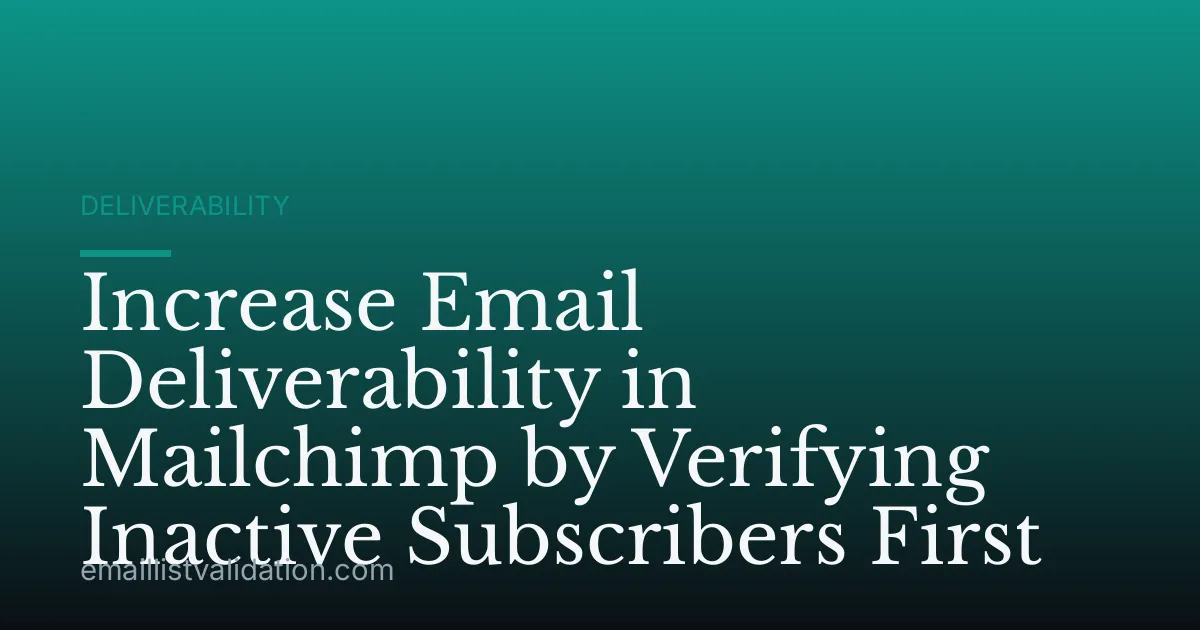 Increase Email Deliverability in Mailchimp by Verifying Inactive Subscribers First