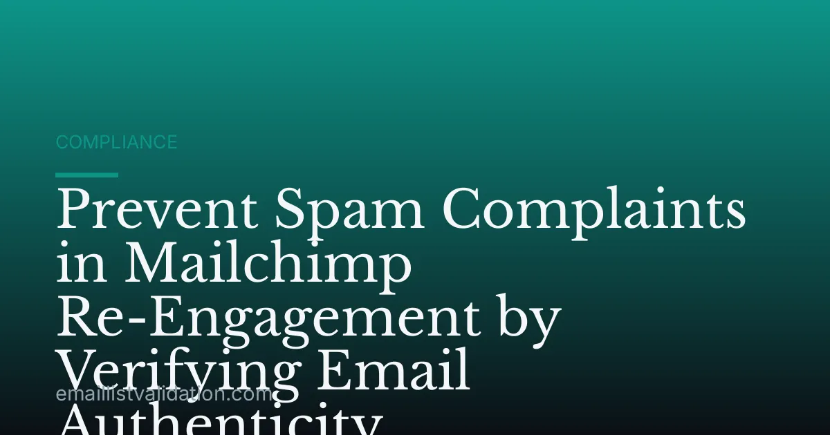 Prevent Spam Complaints in Mailchimp Re-Engagement by Verifying Email Authenticity