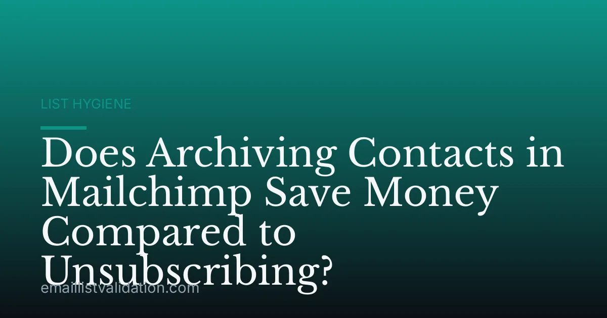 Does Archiving Contacts in Mailchimp Save Money Compared to Unsubscribing?