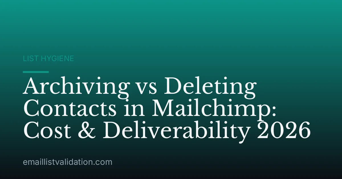 Archiving vs Deleting Contacts in Mailchimp: Cost & Deliverability 2026