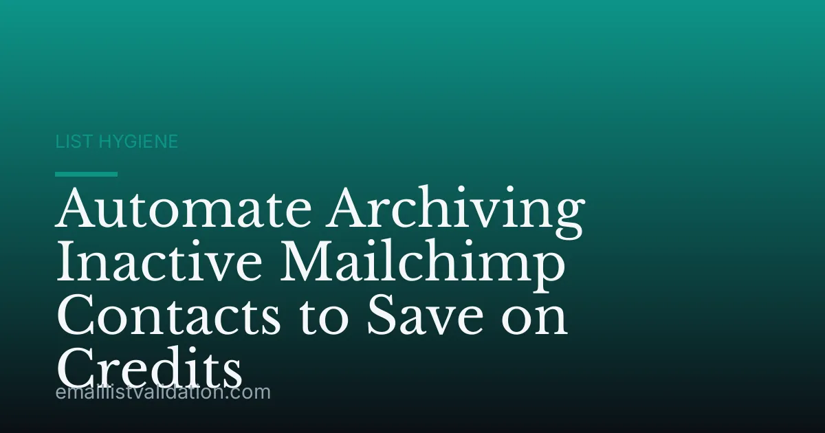 Automate Archiving Inactive Mailchimp Contacts to Save on Credits