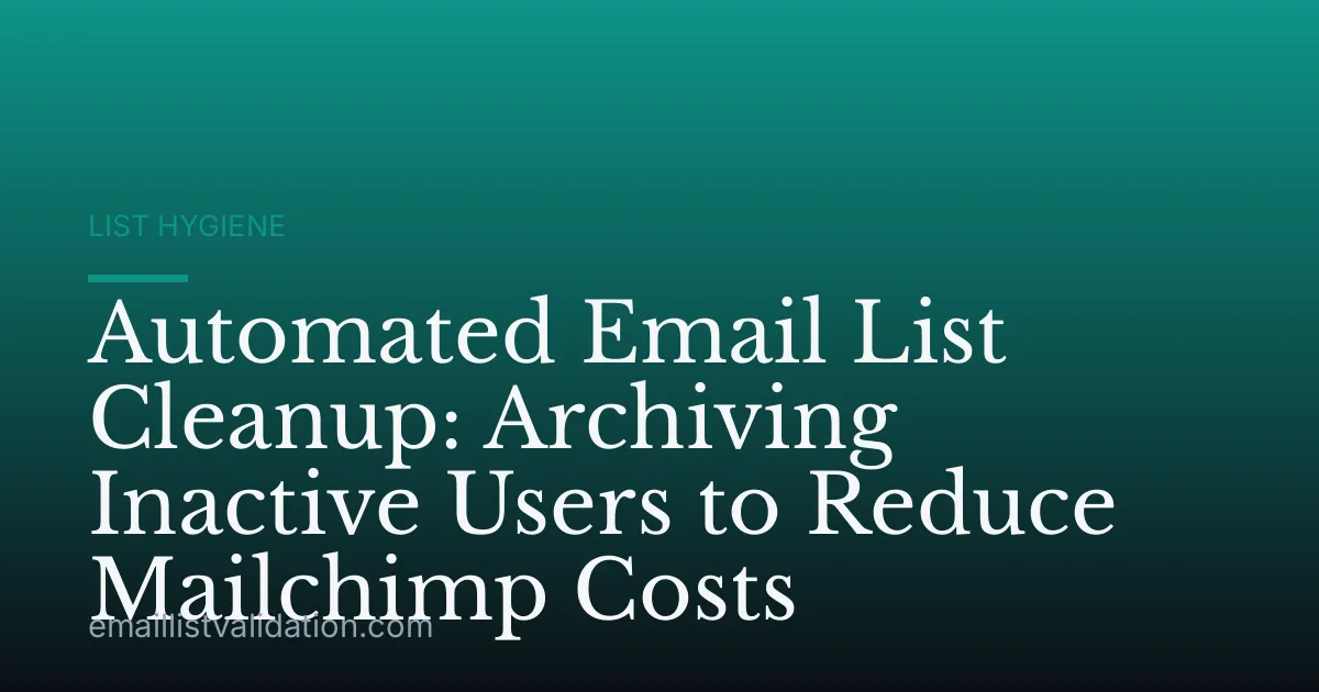 Automated Email List Cleanup: Archiving Inactive Users to Reduce Mailchimp Costs