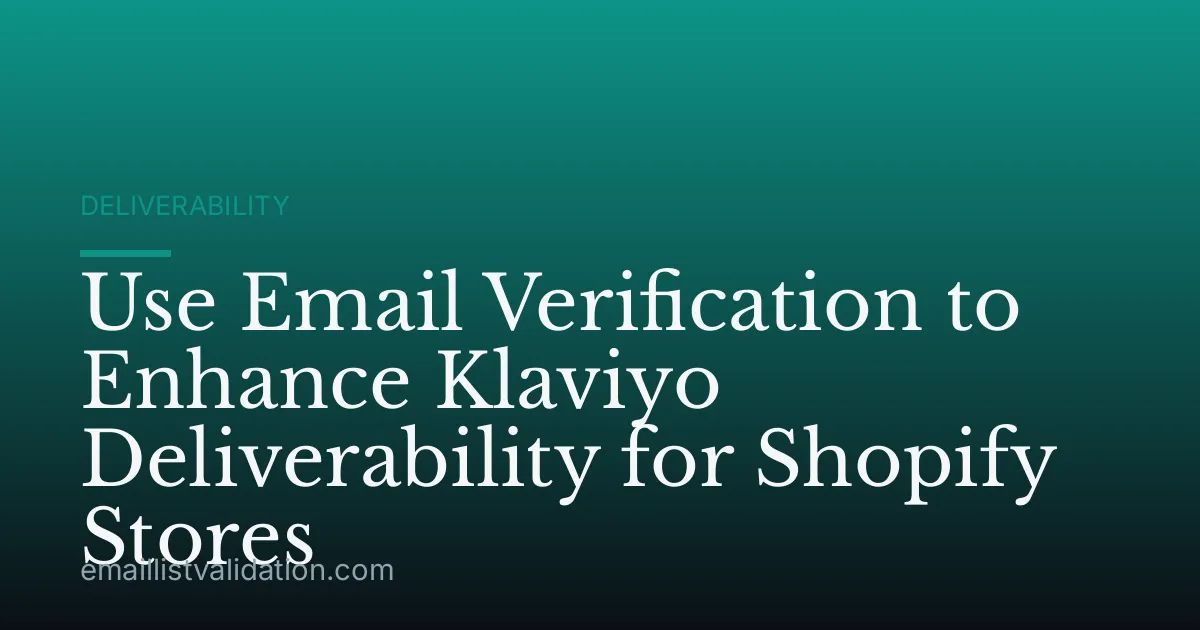 Use Email Verification to Enhance Klaviyo Deliverability for Shopify Stores