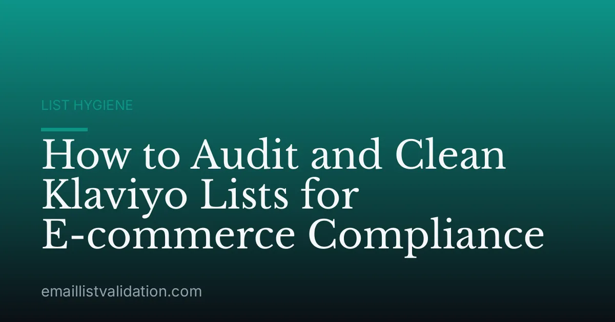 How to Audit and Clean Klaviyo Lists for E-commerce Compliance