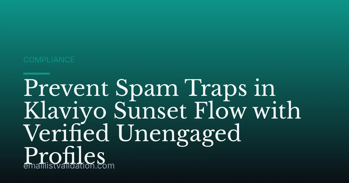 Prevent Spam Traps in Klaviyo Sunset Flow with Verified Unengaged Profiles