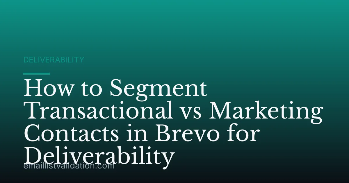 How to Segment Transactional vs Marketing Contacts in Brevo for Deliverability