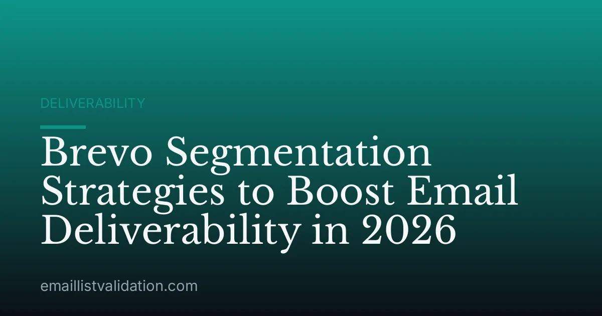 Brevo Segmentation Strategies to Boost Email Deliverability in 2026