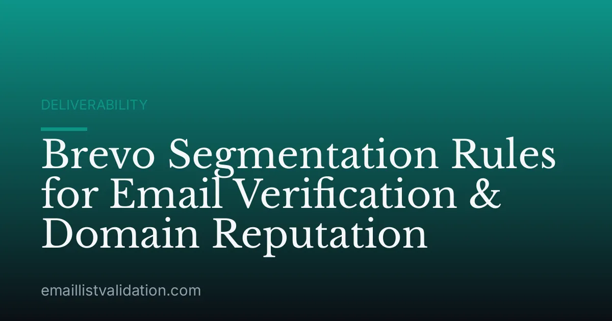 Brevo Segmentation Rules for Email Verification & Domain Reputation