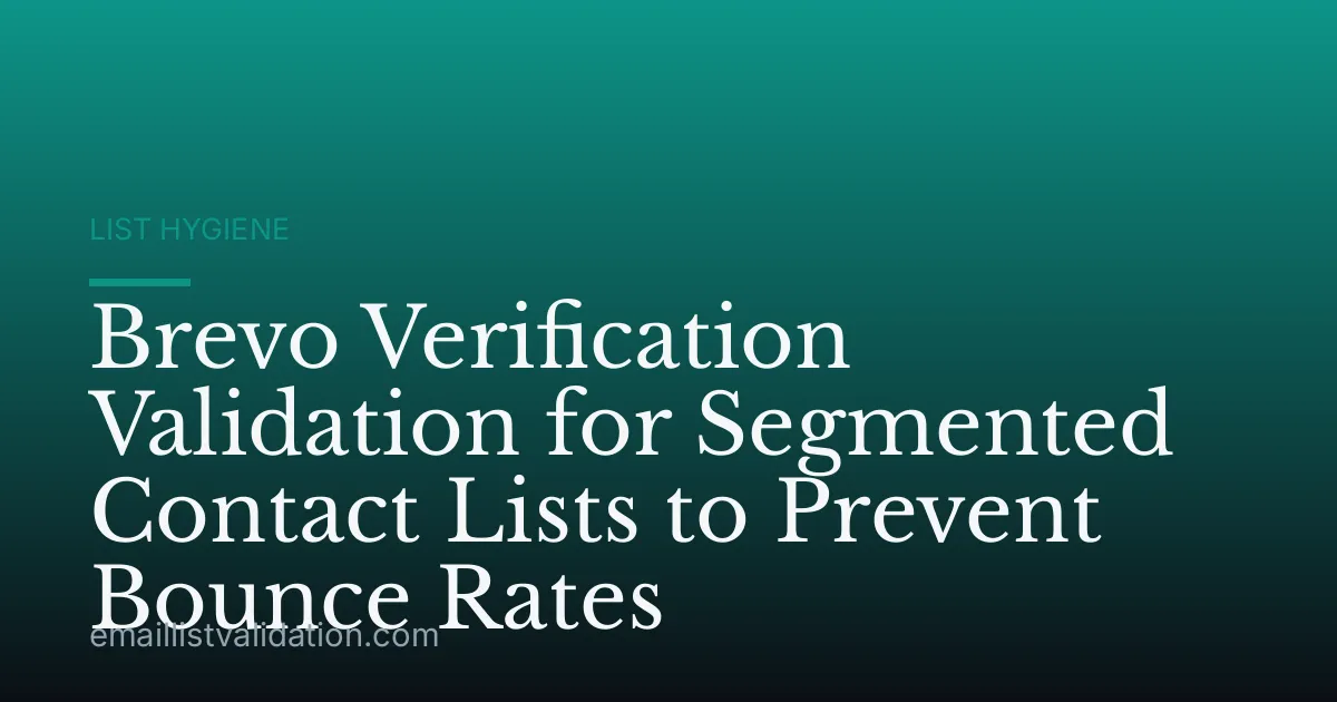 Brevo Verification Validation for Segmented Contact Lists to Prevent Bounce Rates