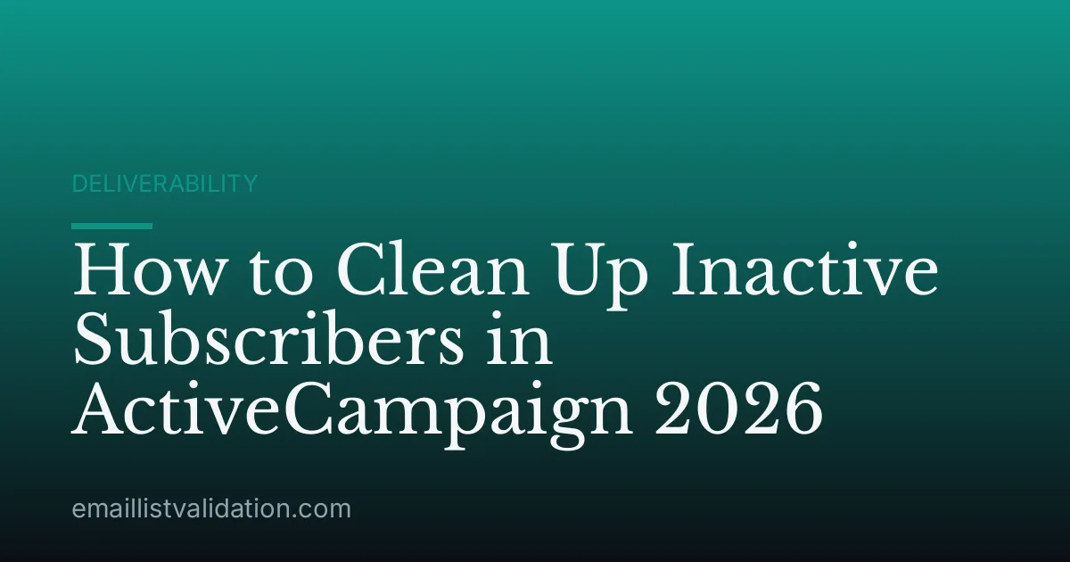 How to Clean Up Inactive Subscribers in ActiveCampaign 2026