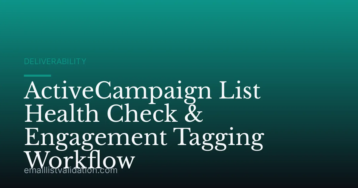ActiveCampaign List Health Check & Engagement Tagging Workflow