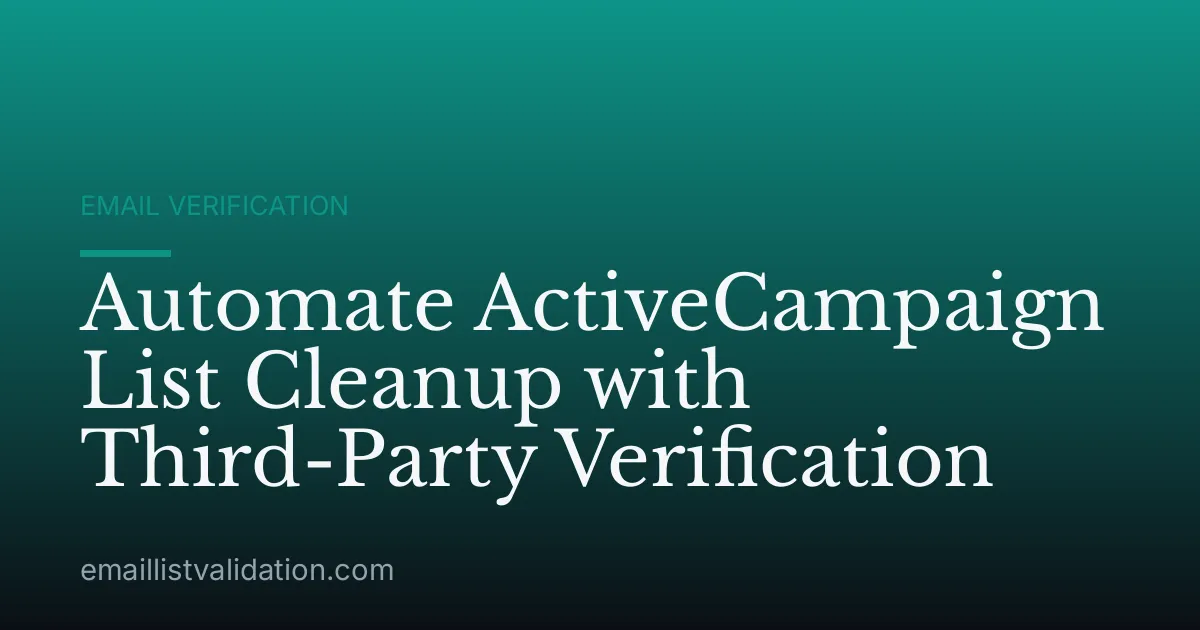 Automate ActiveCampaign List Cleanup with Third-Party Verification