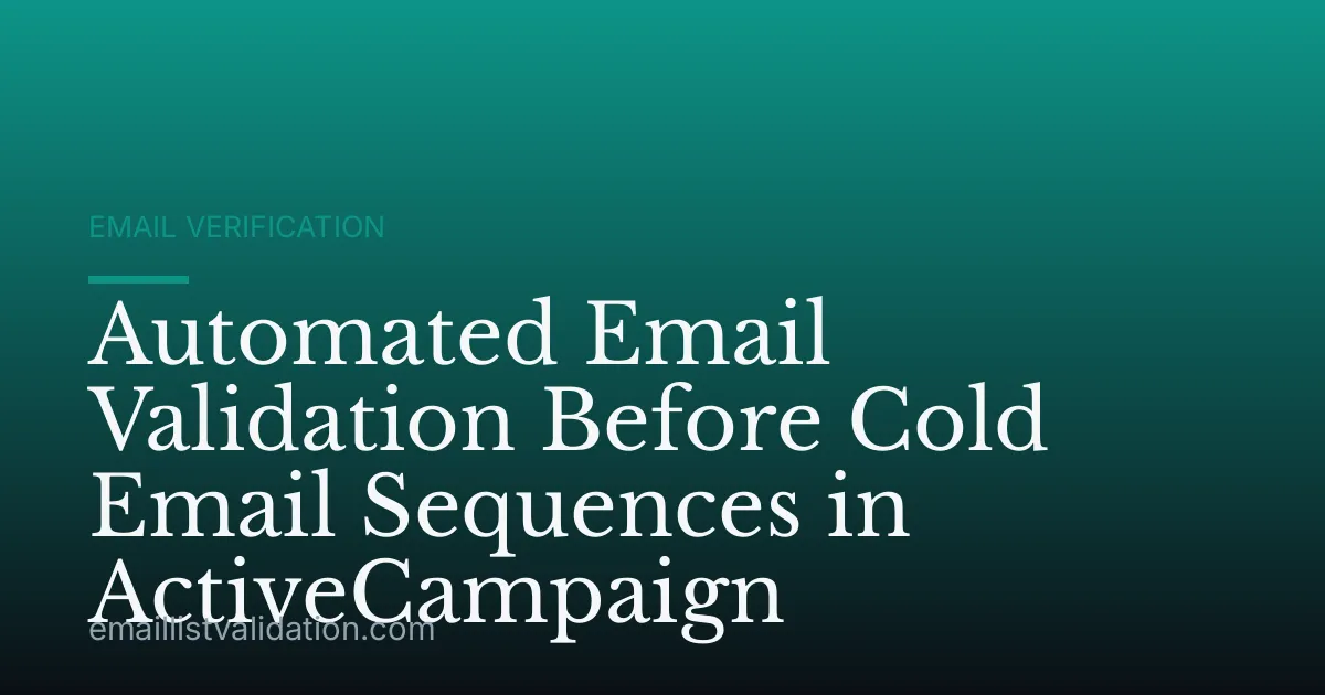 Automated Email Validation Before Cold Email Sequences in ActiveCampaign