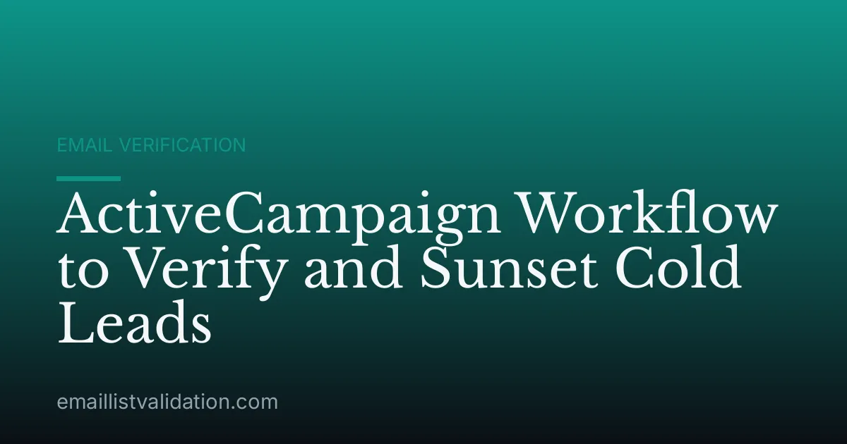 ActiveCampaign Workflow to Verify and Sunset Cold Leads