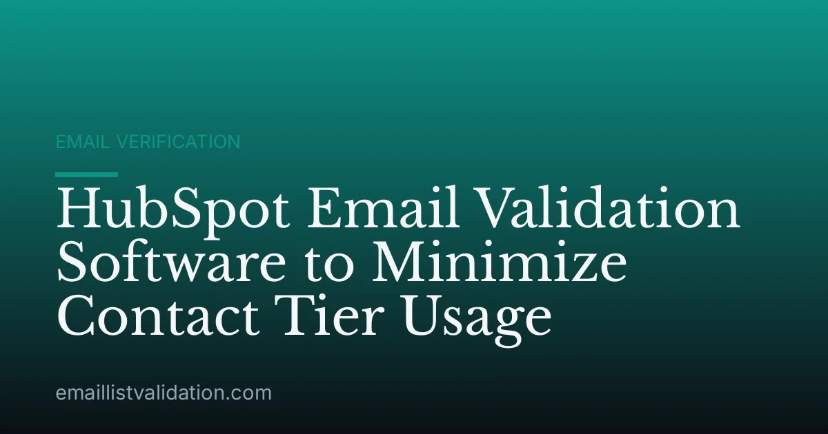 HubSpot Email Validation Software to Minimize Contact Tier Usage