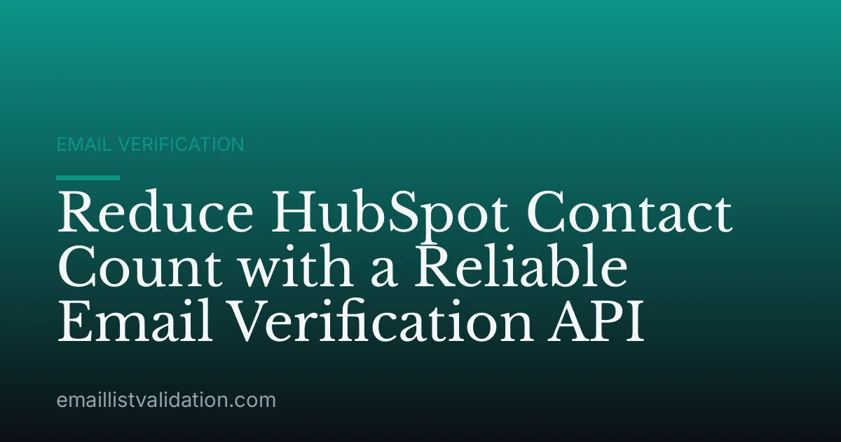 Reduce HubSpot Contact Count with a Reliable Email Verification API