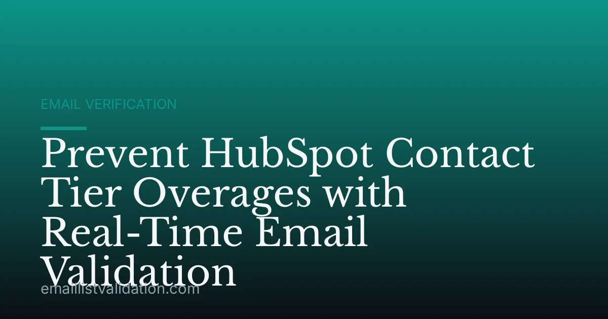 Prevent HubSpot Contact Tier Overages with Real-Time Email Validation