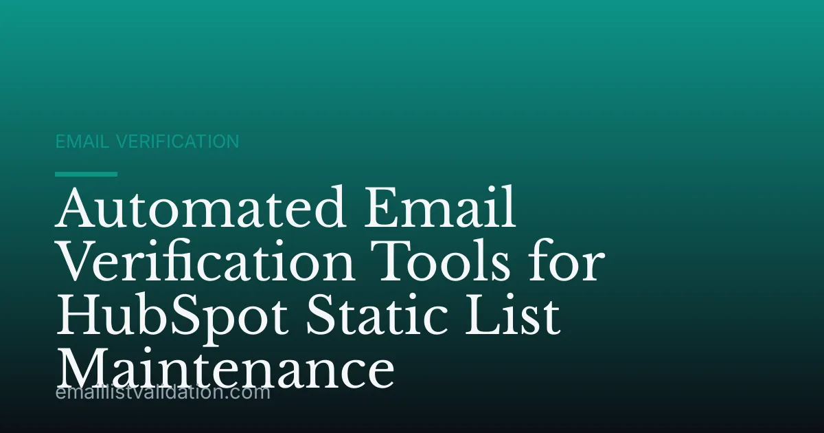 Automated Email Verification Tools for HubSpot Static List Maintenance
