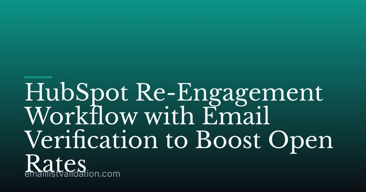 HubSpot Re-Engagement Workflow with Email Verification to Boost Open Rates