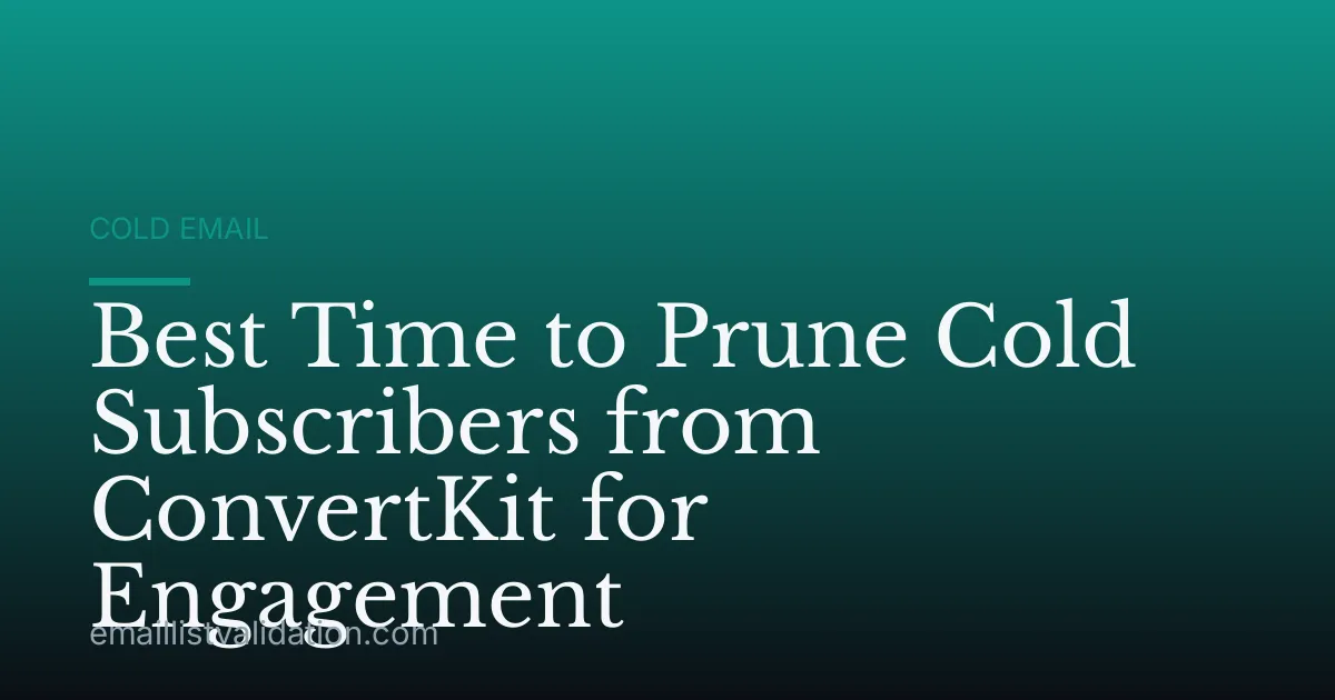Best Time to Prune Cold Subscribers from ConvertKit for Engagement