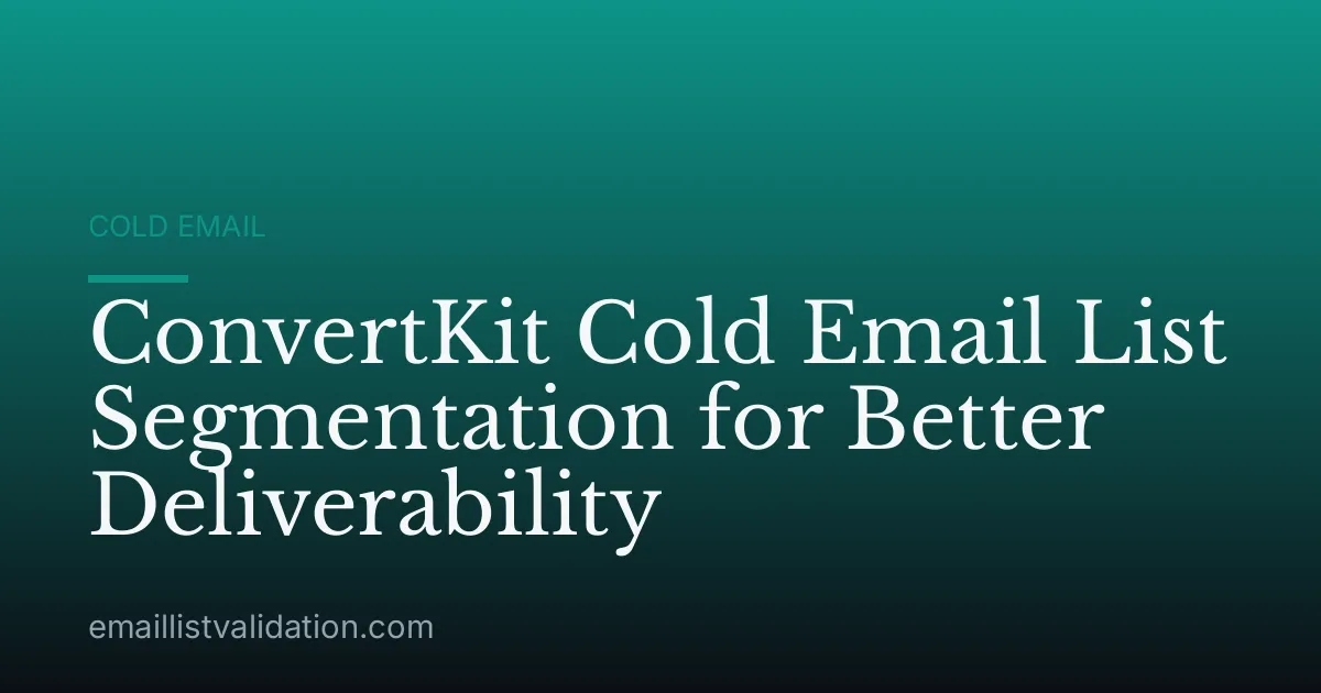 ConvertKit Cold Email List Segmentation for Better Deliverability